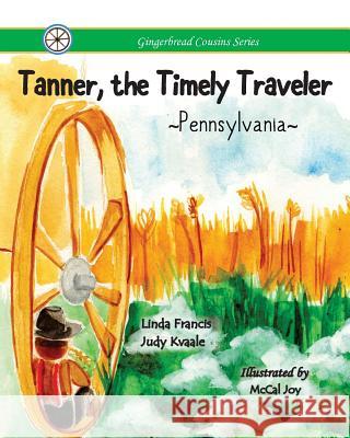 Tanner, the Timely Traveler Pennsylvania Judy Kvaale Linda Francis 9781511947497