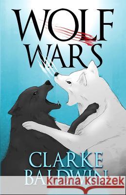 Wolf Wars Clarke Baldwin 9781511947763