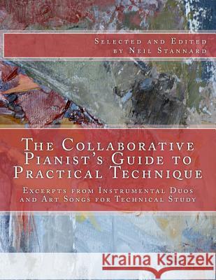 The Collaborative Pianist's guide to Practical Technique: Excerpts from Instrumental Duos and Art Songs for Technical Study Stannard, Neil 9781511947862