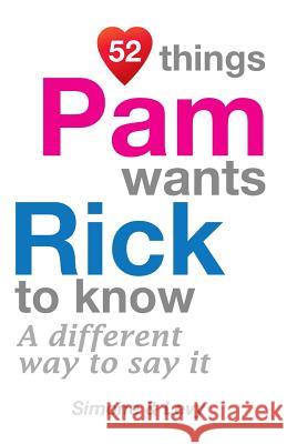 52 Things Pam Wants Rick To Know: A Different Way To Say It Simone 9781511948081