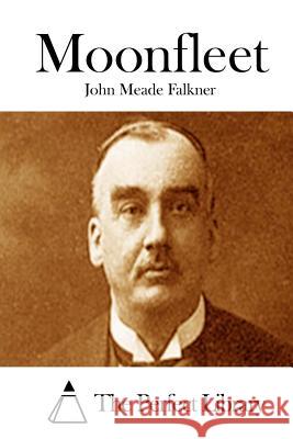 Moonfleet John Meade Falkner The Perfect Library 9781511948296 Createspace