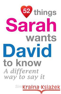 52 Things Sarah Wants David To Know: A Different Way To Say It Simone 9781511948432