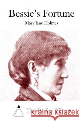 Bessie's Fortune Mary Jane Holmes The Perfect Library 9781511948623 Createspace