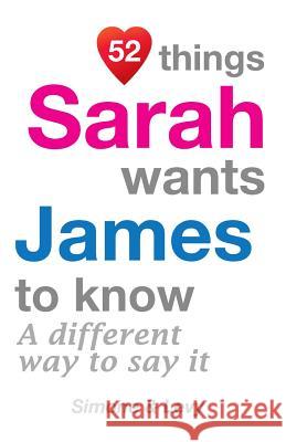 52 Things Sarah Wants James To Know: A Different Way To Say It Simone 9781511948708