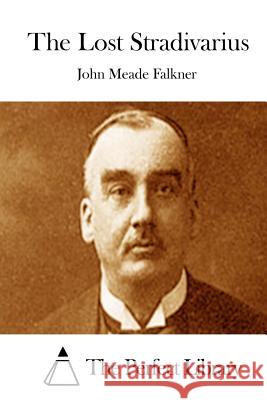 The Lost Stradivarius John Meade Falkner The Perfect Library 9781511949057 Createspace