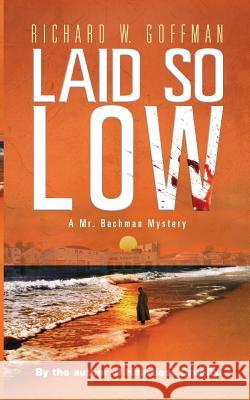 Laid So Low Richard W. Goffman 9781511949958 Createspace