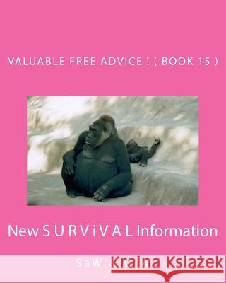 Valuable FREE Advice ! ( BOOK 15 ): New S U R V i V A L Information W, G. R. 9781511952552 Createspace