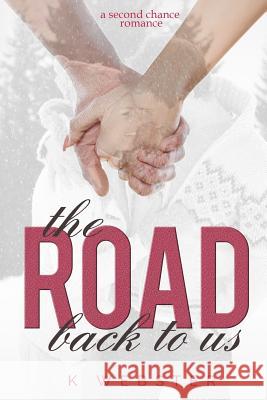 The Road Back to Us K. Webster Mickey Reed 9781511952651 Createspace