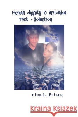 Human Dignity Is Inviolable: Text - Collection Dirk L. Feile 9781511953689 Createspace Independent Publishing Platform