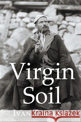 Virgin Soil Ivan Sergeevich Turgenev R. S. Townsend 9781511954150 Createspace