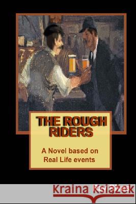 The Rough Riders: A Novel based on Real Life Events Rivas, Ray 9781511954334 Createspace