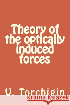 Theory of the optically induced forces Torchigin, A. V. 9781511954471 Createspace