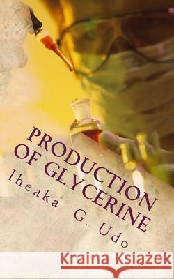 Production Of Glycerine Udo (Jp), Iheaka Godwin 9781511954662 Createspace