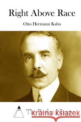 Right Above Race Otto Hermann Kahn The Perfect Library 9781511954822 Createspace