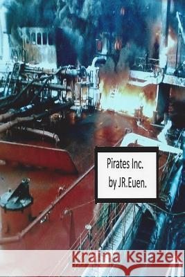 Pirates Inc J. R. Euen 9781511956512 Createspace Independent Publishing Platform