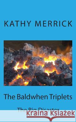 The Baldwhen Triplets: The Big Disaster Kathy Merrick 9781511956901