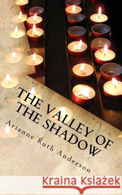 The Valley of the Shadow: Poetic Gems Arianne Ruth Anderson 9781511956949