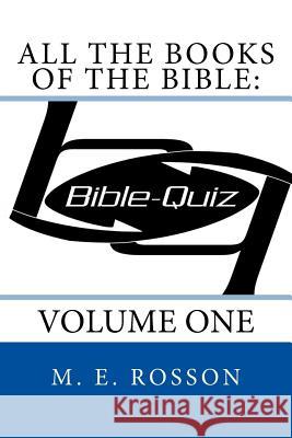 All the Books of the Bible: Bible Quiz: Volume One M. E. Rosson 9781511957076 Createspace