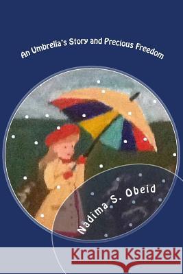 Precious Freedom and an Umbrella's Story: Two Grandma Stories Mrs Nadima S. Obeid Mrs Nadima Obeid MR Housam Obeid 9781511957915 Createspace