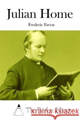 Julian Home Frederic Farrar The Perfect Library 9781511958356 Createspace