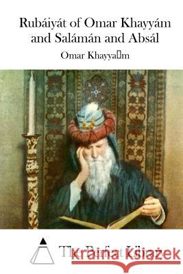 Rubáiyát of Omar Khayyám and Salámán and Absál The Perfect Library 9781511958387 Createspace