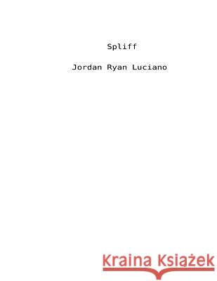 Spliff: Original Screenplay Jordan Ryan Luciano 9781511959377 Createspace