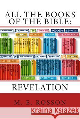 All the Books of the Bible: : Revelation M. E. Rosson 9781511960083 Createspace