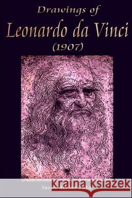 Drawings of Leonardo da Vinci (1907) Adrian, Iacob 9781511960496 Createspace