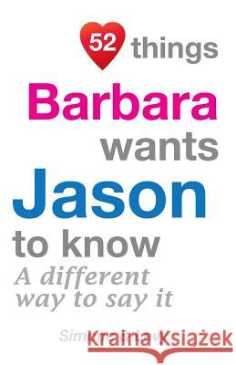 52 Things Barbara Wants Jason To Know: A Different Way To Say It Simone 9781511960656