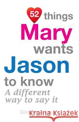 52 Things Mary Wants Jason To Know: A Different Way To Say It Simone 9781511961899 Createspace Independent Publishing Platform