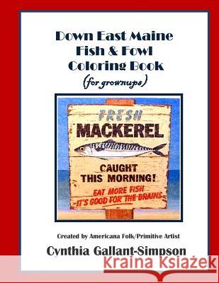 Down East Maine Fish & Fowl Coloring Book (for grownups) Gallant-Simpson, Cynthia 9781511962223