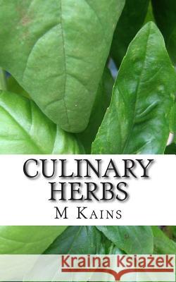 Culinary Herbs: Their Cultivation Harvesting Curing and Uses M. G. Kains 9781511962230