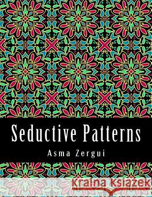 Seductive Patterns Adult Coloring Book Mrs Asma Zergui 9781511963176