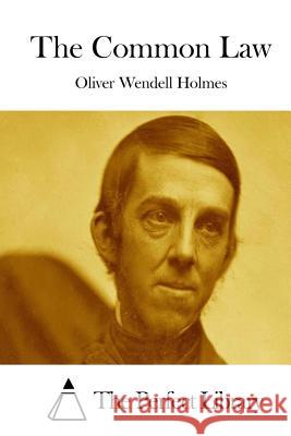 The Common Law Oliver Wendell Holmes The Perfect Library 9781511964227 Createspace