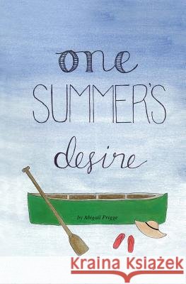 One Summer's Desire Abigail Prigge 9781511964326 Createspace