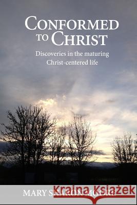 Conformed to Christ Mary Sharon T. Moore 9781511965644 Createspace
