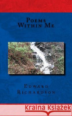 Poems Within Me Edward Lee Richardson 9781511966450
