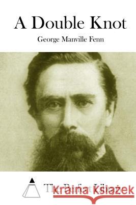 A Double Knot George Manville Fenn The Perfect Library 9781511966542 Createspace