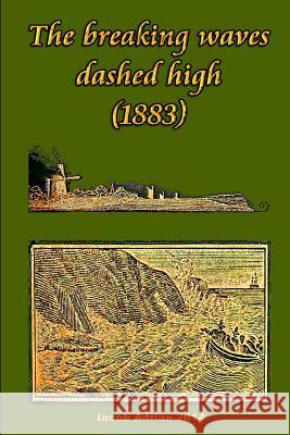 The breaking waves dashed high (1883) Adrian, Iacob 9781511966818 Createspace