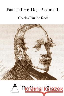 Paul and His Dog - Volume II Charles Paul De Kock The Perfect Library 9781511966894 Createspace