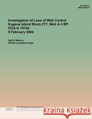 Investigation of Loss of Well Control Eugene Island Block 277, Well A-3 BP OCS-G 10744 9 February 2004 U. S. Department of the Interior 9781511967181