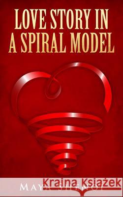 Love Story in a Spiral Model: A usual love story which progresses from being friends to becoming sweethearts! Shenoi, Maya 9781511968843