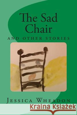 The Sad Chair: and other stories Millar Wheadon, Willow Betty 9781511971720