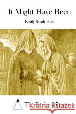 It Might Have Been Emily Sarah Holt The Perfect Library 9781511972215 Createspace