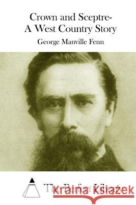 Crown and Sceptre- A West Country Story George Manville Fenn The Perfect Library 9781511972437 Createspace