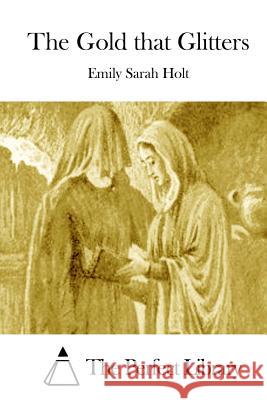The Gold that Glitters The Perfect Library 9781511972819 Createspace