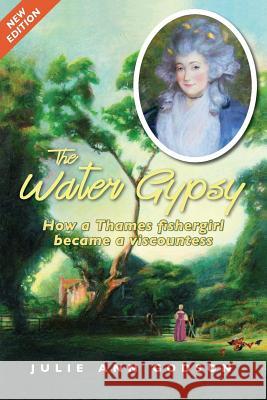 The Water Gypsy: How a Thames fishergirl became a viscountess Julie Ann Godson 9781511973427 Createspace Independent Publishing Platform