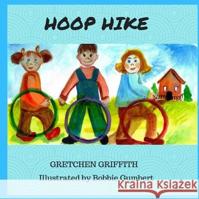 Hoop Hike Gretchen Griffith Bobbie Gumbert 9781511973724 Createspace