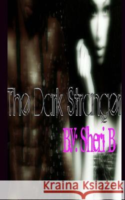 The Dark Stranger Sheri B 9781511974042 Createspace