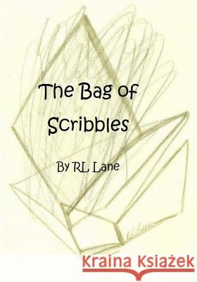 The Bag of Scribbles Rl Lane Rl Lane 9781511974240 Createspace